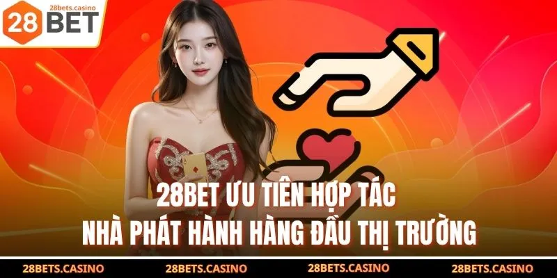 28Bet ưu tiên hợp tác nhà phát hành hàng đầu thị trường