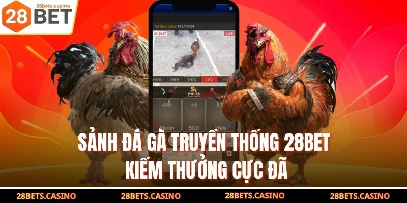 Sảnh đá gà truyền thống 28Bet kiếm thưởng cực đã